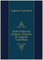 Della Orificeria Italiana: Discorso Di Augusto Castellani