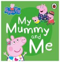 Peppa Pig: My Mummy and Me (board book)