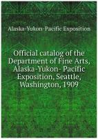 Official catalog of the Department of Fine Arts, Alaska-Yukon- Pacific Exposition, Seattle, Washington, 1909