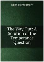 The Way Out: A Solution of the Temperance Question