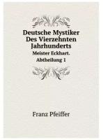 Deutsche Mystiker Des Vierzehnten Jahrhunderts. Meister Eckhart. Abtheilung 1