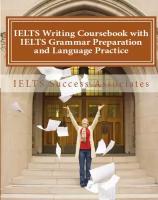 IELTS Writing Coursebook with IELTS Grammar Preparation & Language Practice. IELTS Essay Writing Guide for Task 1 of the Academic Module and Task 2 o…