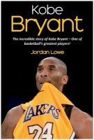 Kobe Bryant. The incredible story of Kobe Bryant - one of basketball's greatest players!