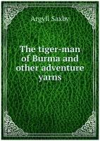 The tiger-man of Burma and other adventure yarns