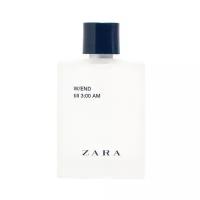 Zara одеколон W/END till 3:00 AM