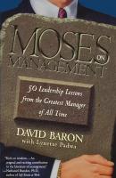 Moses on Management. 50 Leadership Lessons from the Greatest Manager of All Time