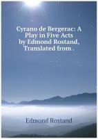 Cyrano de Bergerac: A Play in Five Acts by Edmond Rostand, Translated from