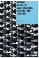 Moscow. A Guide to Soviet Modernist Architecture 1955-1991. Bronovitskaya, Malinin, Palmin