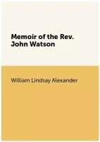 Memoir of the Rev. John Watson