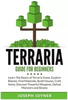 Terraria Guide For Beginners. Learn The Basics of Terraria Game, Explore Biomes, Find Materials, Build Houses, Craft Items, Discover Powerful Weapons…