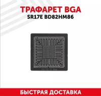 Трафарет BGA SR17E BD82HM86