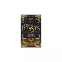 Rowling J.K. "Fantastic Beasts and Where to Find Them. The Original Screenplay"