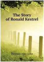 Dawson Alec John. The Story of Ronald Kestrel. -