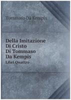 Della Imitazione Di Cristo Di Tommaso Da Kempis. Libri Quattro