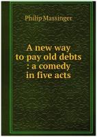 A new way to pay old debts: a comedy in five acts