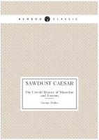 Sawdust Caesar. The Untold History of Mussolini and Fascism