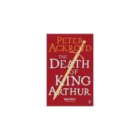 Ackroyd Peter "The Death of King Arthur"