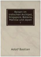 Reisen im indischen Archipel, Singapore, Batavia, Manilla und Japan. 5