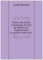 Teatro alla Scala: cronologia di tutti gli spettacoli: rappresentati in questo teatro dal