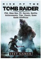 Rise of The Tomb Raider, PS4, Xbox One, PC, Secrets, Outfits, Achievements, Tips, Cheats, Game Guide Unofficial