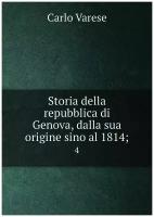 Storia della repubblica di Genova, dalla sua origine sino al 1814. 4