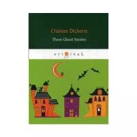 Dickens C. "Three Ghost Stories"