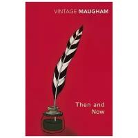 W. Somerset Maugham "Then And Now"
