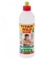 Клей универсальный водостойкий Titan Wild, 0,5 л