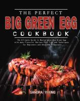 The Perfect Big Green Egg Cookbook. The Ultimate Guide to Master your Big Green Egg with many Flavorful Recipes Plus Tips and Techniques for Beginner…