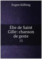Élie de Saint Gille: chanson de geste. 13