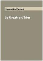 Le theatre d'hier