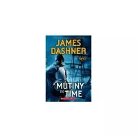 Dashner James "A Mutiny in Time"