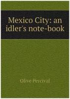 Mexico City: an idler's note-book