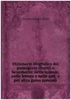 Dizionario biografico dei parmigiani illustri o benemeriti, nelle scienze, nelle lettere e nelle arti, o per altra guisa notevoli