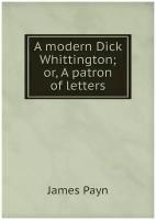 A modern Dick Whittington; or, A patron of letters