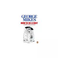 How to Be a Brit | Mikes George