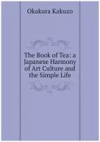 The Book of Tea: a Japanese Harmony of Art Culture and the Simple Life