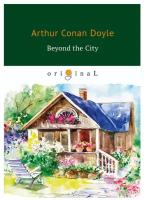 Conan Doyle Arthur "Beyond the City"