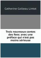 Trois nouveaux contes des fees: avec une préface qui n'est pas moins sérieuse