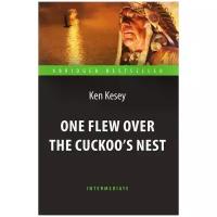 Кизи К. "Пролетая над гнездом кукушки (One Flew over the Cuckoo`s Nest). Адаптированная книга для чтения на англ. языке. Intermediate"