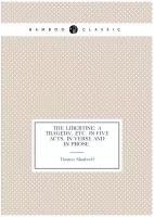 The Libertine: a tragedy, etc. in five acts, in verse and in prose