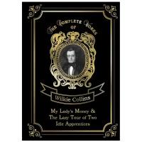 Collins Wilkie "My Lady's Money & The Lazy Tour of Two Idle Apprentices. Volume 14"