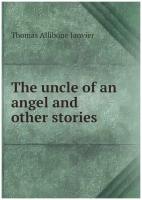 The uncle of an angel and other stories