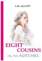 Alcott L.M. "Eight Cousins or, The Aunt-Hill"