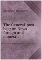 The General-post bag; or, News foreign and domestic