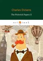 The Pickwick Papers II / Посмертные записки Пиквикского клуба II