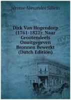 Dirk Van Hogendorp (1761-1822): Naar Grootendeels Onuitgegeven Bronnen Bewerkt (Dutch Edition)