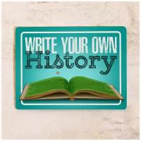 Жестяная табличка Write Your Own History, металл, 30Х40 см