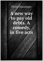 A new way to pay old debts. A comedy, in five acts