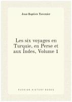 Les six voyages en Turquie, en Perse et aux Indes, Volume 1